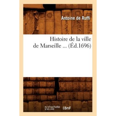 Histoire de la Ville de Marseille ... (Ed.1696) Paperback, Hachette Livre - Bnf