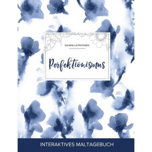 Maltagebuch Fur Erwachsene: Perfektionismus (Safariillustrationen Blaue Orchidee) Paperback, Adult Coloring Journal Press