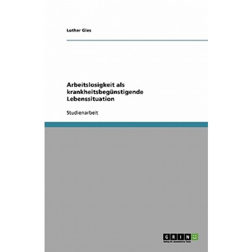 Arbeitslosigkeit ALS Krankheitsbegunstigende Lebenssituation Paperback, Grin Publishing