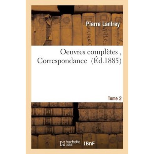 Oeuvres Completes Correspondance. Tome 2 = Oeuvres Compla]tes Correspondance. Tome 2 Paperback, Hachette Livre - Bnf