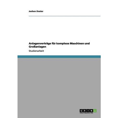 Anlagenvertrage Fur Komplexe Maschinen Und Groanlagen Paperback, Grin Publishing