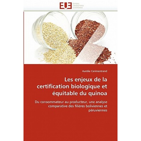 Les Enjeux de La Certification Biologique Et Equitable Du Quinoa Paperback, Univ Europeenne