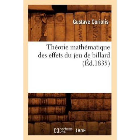 Theorie Mathematique Des Effets Du Jeu de Billard (Ed.1835) Paperback, Hachette Livre - Bnf