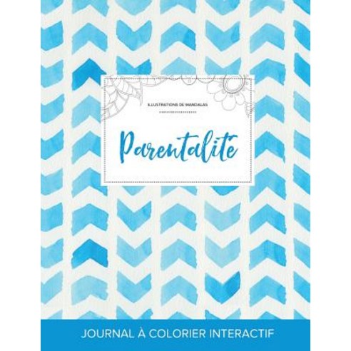 Journal de Coloration Adulte: Parentalite (Illustrations de Mandalas Chevron Aquarelle) Paperback, Adult Coloring Journal Press