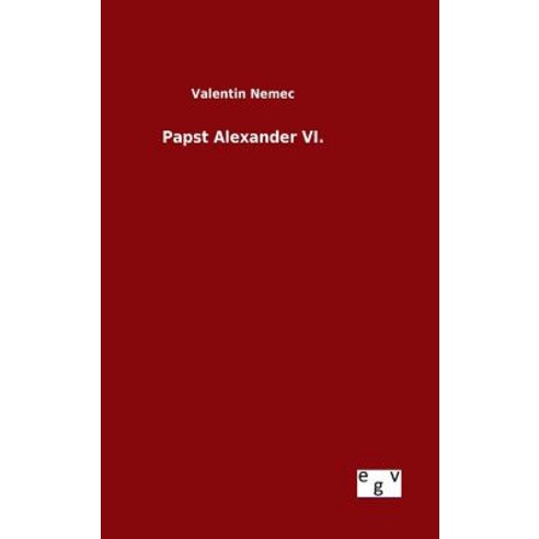 Papst Alexander VI. Hardcover, Salzwasser-Verlag Gmbh