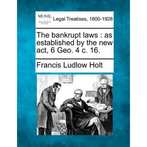 The Bankrupt Laws: As Established by the New ACT 6 Geo. 4 C. 16. Paperback, Gale, Making of Modern Law