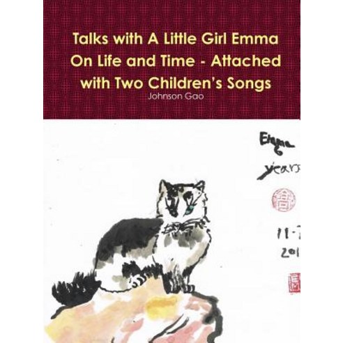 Talks with a Little Girl Emma on Life and Time - Attached with Two Children''s Songs Paperback, Lulu.com