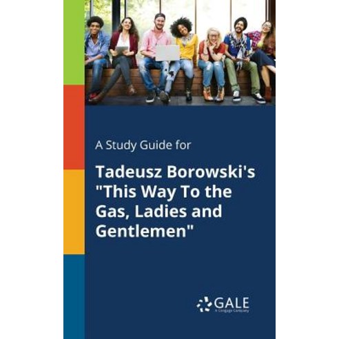 A Study Guide for Tadeusz Borowski''s This Way to the Gas Ladies and Gentlemen Paperback, Gale, Study Guides