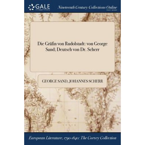 Die Grafin Von Rudolstadt: Von George Sand; Deutsch Von Dr. Scherr Paperback, Gale Ncco, Print Editions
