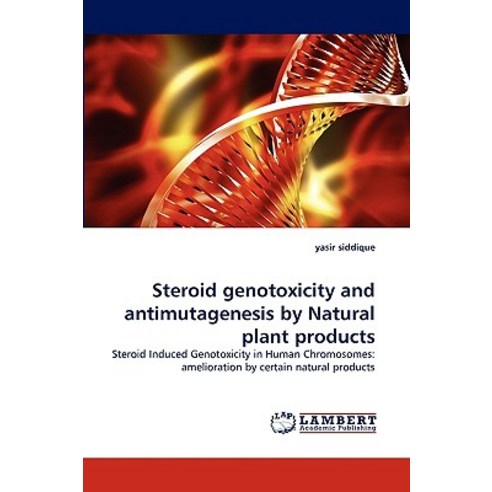 Steroid Genotoxicity and Antimutagenesis by Natural Plant Products Paperback, LAP Lambert Academic Publishing