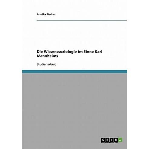 Die Wissenssoziologie Im Sinne Karl Mannheims Paperback, Grin Publishing