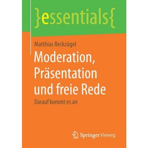 Moderation Prasentation Und Freie Rede: Darauf Kommt Es an Paperback, Springer Vieweg