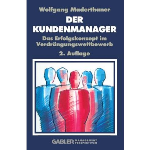 Der Kunden-Manager: Das Erfolgskonzept Im Verdrangungswettbewerb Paperback, Gabler Verlag