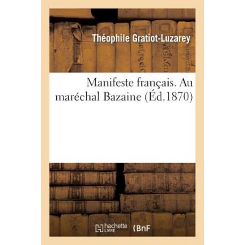 Manifeste Francais. Au Marechal Bazaine Paperback, Hachette Livre Bnf