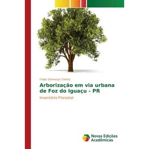 Arborizacao Em Via Urbana de Foz Do Iguacu - PR Paperback, Novas Edicoes Academicas