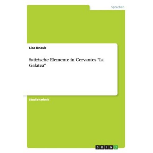 Satirische Elemente in Cervantes "La Galatea" Paperback, Grin Verlag Gmbh