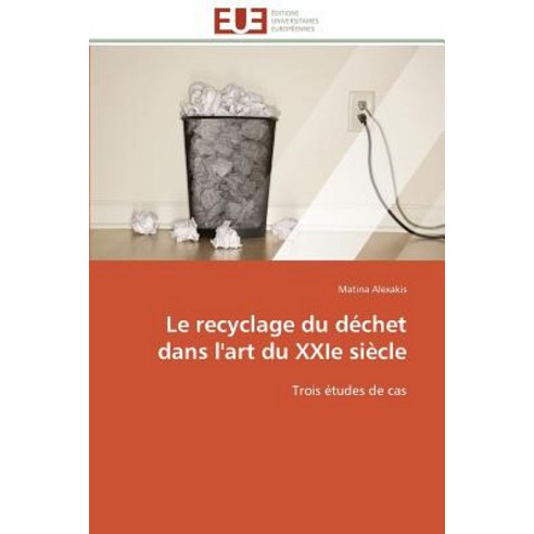 Le Recyclage Du Dechet Dans L''Art Du Xxie Siecle Paperback, Omniscriptum