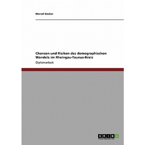 Chancen Und Risiken Des Demographischen Wandels Im Rheingau-Taunus-Kreis Paperback, Grin Publishing