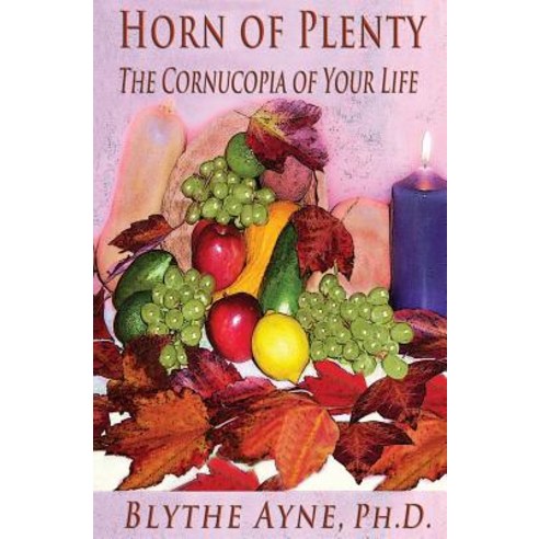 Horn of Plenty: The Cornucopia of Your Life Paperback, Emerson & Tilman, Publishers