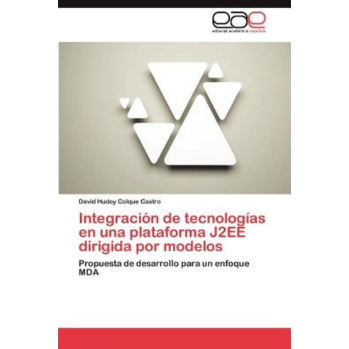 Integracion de Tecnologias En Una Plataforma J2ee Dirigida Por Modelos Paperback, Eae Editorial Academia Espanola