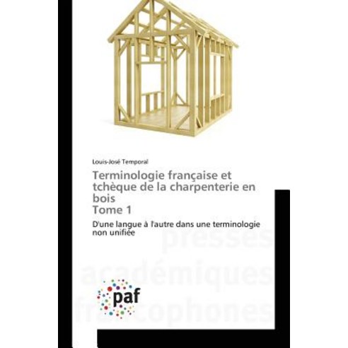 Terminologie Francaise Et Tcheque de La Charpenterie En Bois Tome 1 Paperback, Academiques