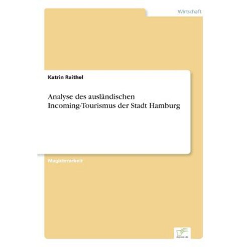 Analyse Des Auslandischen Incoming-Tourismus Der Stadt Hamburg Paperback, Diplom.de