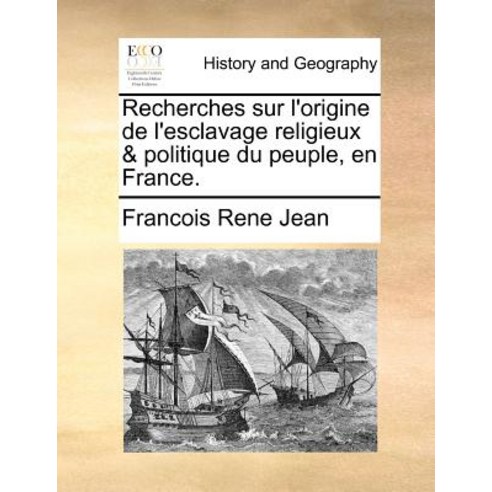 Recherches Sur L''Origine de L''Esclavage Religieux & Politique Du Peuple En France. Paperback, Gale Ecco, Print Editions