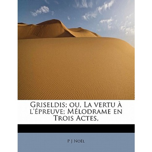 Griseldis; Ou La Vertu L'' Preuve; M Lodrame En Trois Actes Paperback, BiblioLife