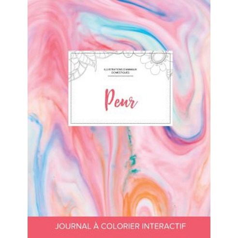 Journal de Coloration Adulte: Peur (Illustrations D''Animaux Domestiques Chewing-Gum) Paperback, Adult Coloring Journal Press