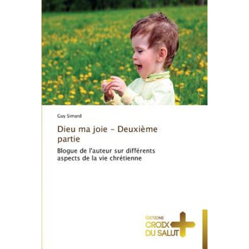 Dieu Ma Joie - Deuxieme Partie = Dieu Ma Joie - Deuxia]me Partie Paperback, Croix Du Salut