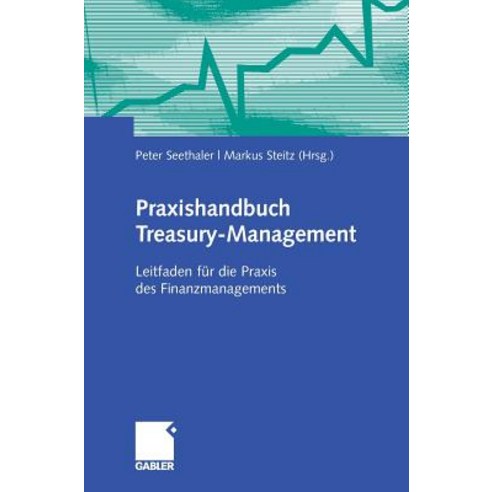 Praxishandbuch Treasury-Management: Leitfaden Fur Die Praxis Des Finanzmanagements Hardcover, Gabler Verlag