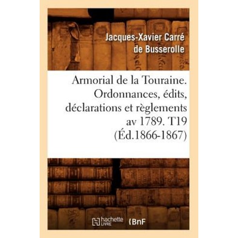 Armorial de la Touraine. Ordonnances Edits Declarations Et Reglements AV 1789. T19 Paperback, Hachette Livre - Bnf