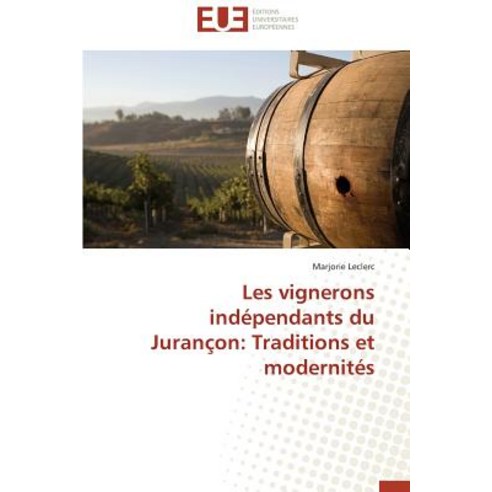 Les Vignerons Independants Du Jurancon: Traditions Et Modernites Paperback, Univ Europeenne
