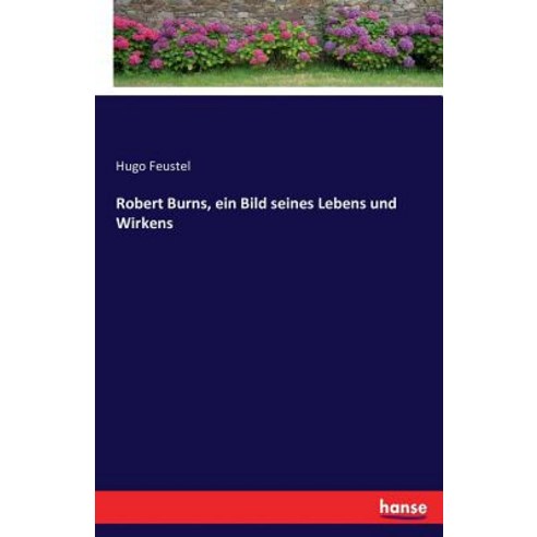 Robert Burns Ein Bild Seines Lebens Und Wirkens Paperback, Hansebooks