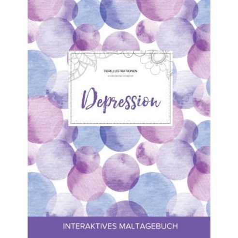 Maltagebuch Fur Erwachsene: Depression (Tierillustrationen Lila Blasen) Paperback, Adult Coloring Journal Press