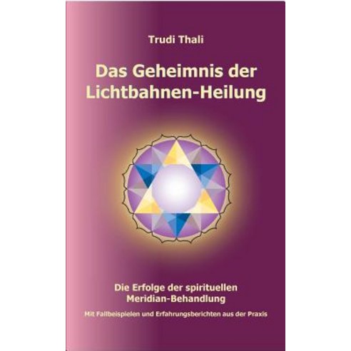 Das Geheimnis Der Lichtbahnen-Heilung Paperback, Books on Demand