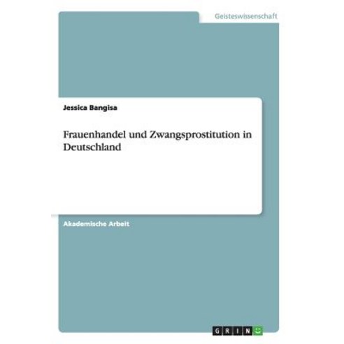 Frauenhandel Und Zwangsprostitution in Deutschland Paperback, Grin Publishing