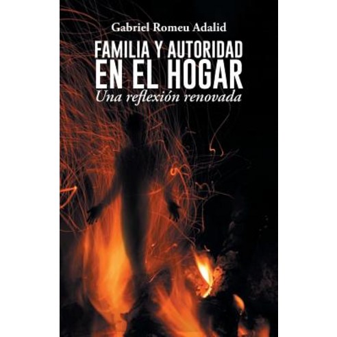 Familia y Autoridad En El Hogar: Una Reflexion Renovada Paperback, Palibrio