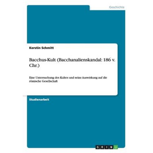Bacchus-Kult (Bacchanalienskandal: 186 V. Chr.) Paperback, Grin Publishing