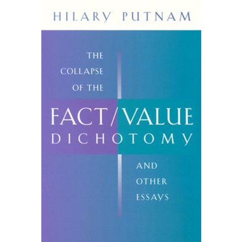 The Collapse of the Fact/Value Dichotomy and Other Essays Paperback, Harvard University Press