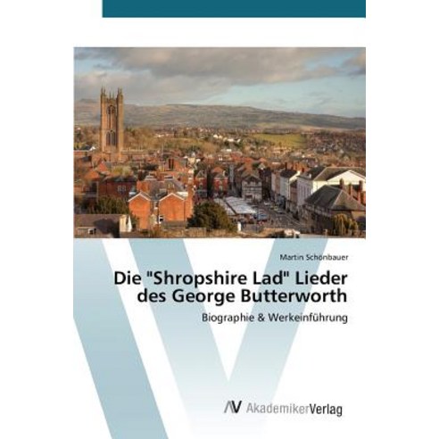 Die "Shropshire Lad" Lieder Des George Butterworth Paperback, AV Akademikerverlag