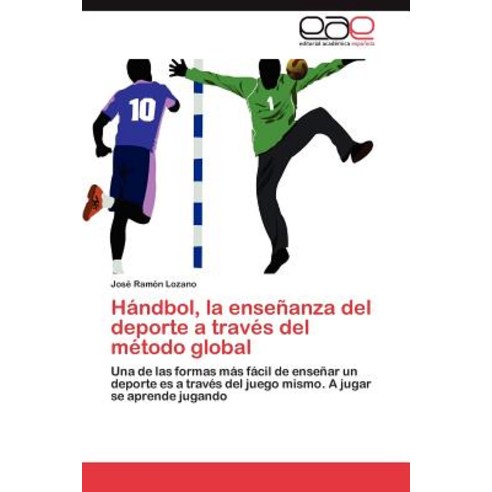 Handbol La Ensenanza del DePorte a Traves del Metodo Global Paperback, Eae Editorial Academia Espanola