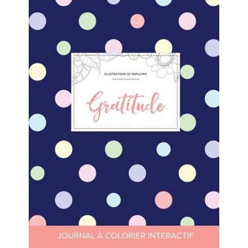 Journal de Coloration Adulte: Gratitude (Illustrations de Papillons Pois) Paperback, Adult Coloring Journal Press