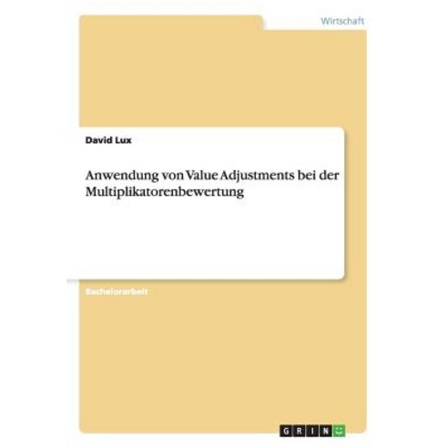Anwendung Von Value Adjustments Bei Der Multiplikatorenbewertung Paperback, Grin Publishing