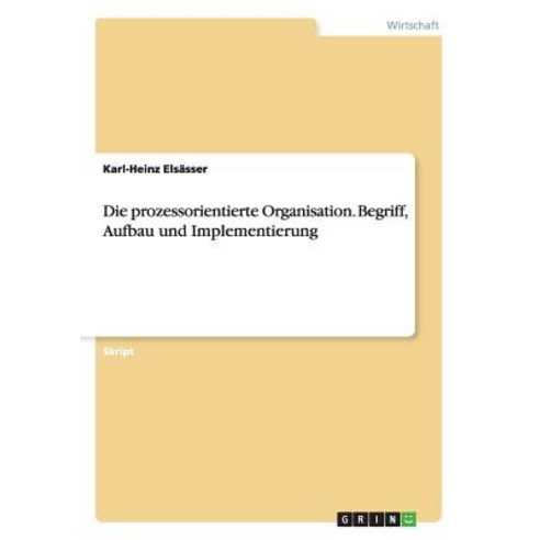 Die Prozessorientierte Organisation. Begriff Aufbau Und Implementierung Paperback, Grin Publishing
