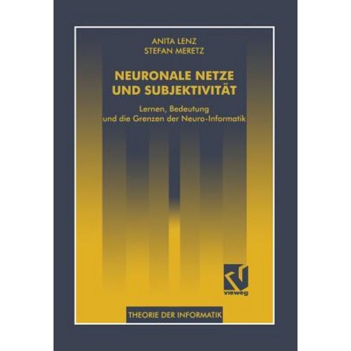 Neuronale Netze Und Subjektivitat: Lernen Bedeutung Und Die Grenzen Der Neuro-Informatik Paperback, Vieweg+teubner Verlag