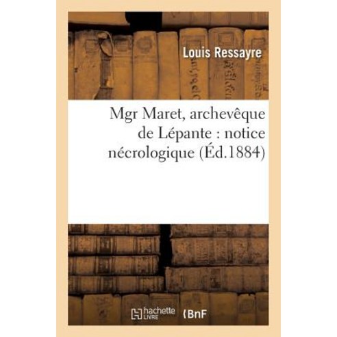 Mgr Maret Archeveque de Lepante: Notice Necrologique Paperback, Hachette Livre Bnf