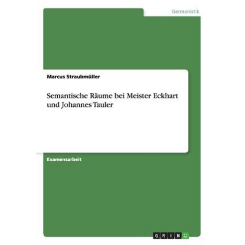 Semantische Raume Bei Meister Eckhart Und Johannes Tauler Paperback, Grin Publishing