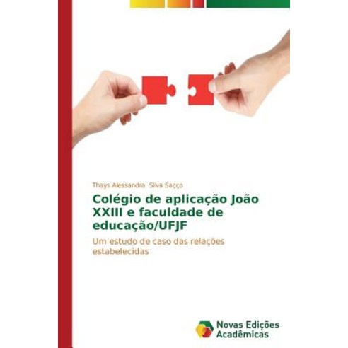Colegio de Aplicacao Joao XXIII E Faculdade de Educacao/Ufjf Paperback, Novas Edicoes Academicas