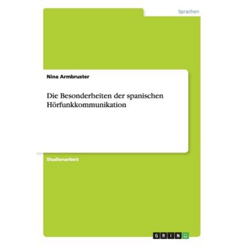 Die Besonderheiten Der Spanischen Horfunkkommunikation Paperback, Grin Publishing